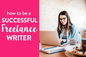 A woman wearing glasses is sitting at her desk and working on her laptop. The image is next to a pink background with white text that reads 'How to be a successful freelance writer'.