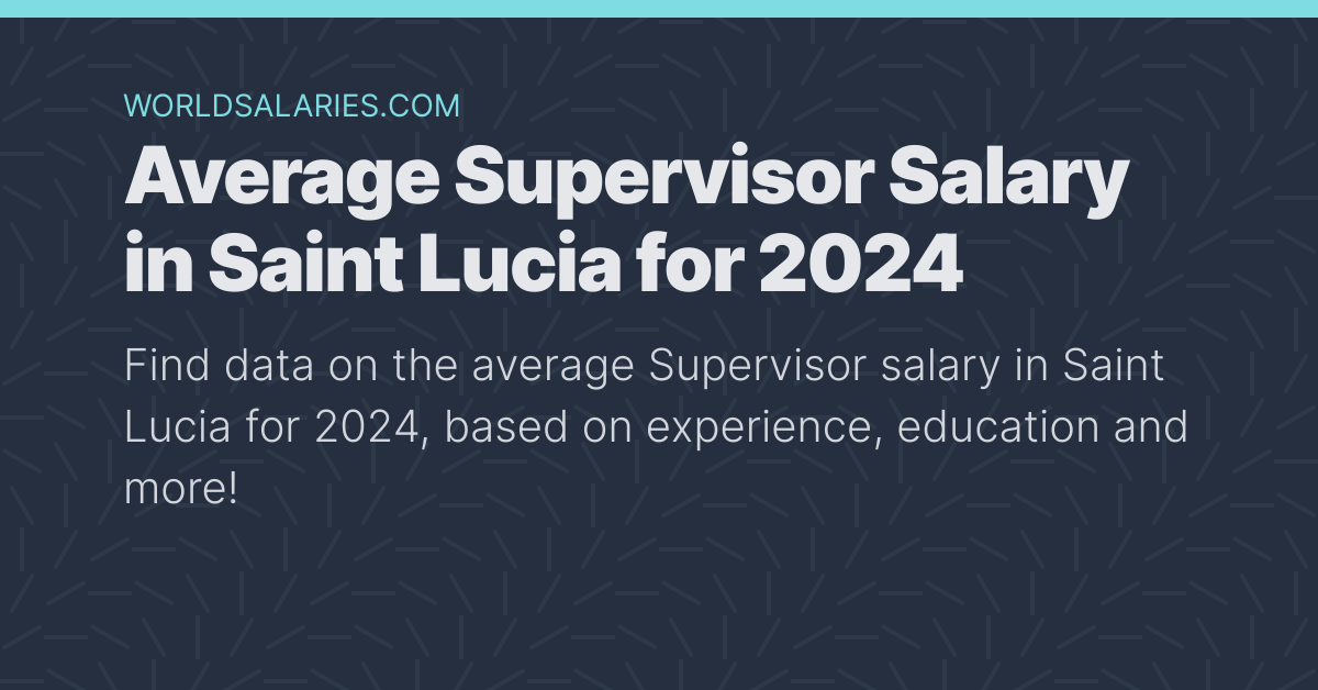 Average Supervisor Salary in Saint Lucia for 2024